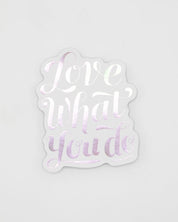 Love What You do Sticker
