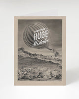 I Have Made a Huge Mistake Card